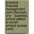 Practical Financial Management (With Thomson One - Business School Edition 6-Month Printed Access Card)