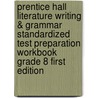 Prentice Hall Literature Writing & Grammar Standardized Test Preparation Workbook Grade 8 First Edition door Gary Forlini