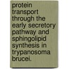 Protein Transport Through The Early Secretory Pathway And Sphingolipid Synthesis In Trypanosoma Brucei. door Elitza S. Sevova