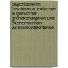 Psychiatrie im Faschismus zwischen eugenischer Grundkonzeption und ökonomischen Wirklichkeitskriterien by Jens Grünberg