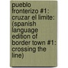 Pueblo Fronterizo #1: Cruzar El Limite: (Spanish Language Edition of Border Town #1: Crossing the Line) door Malin Alegria
