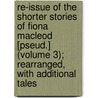 Re-Issue Of The Shorter Stories Of Fiona Macleod [Pseud.] (Volume 3); Rearranged, With Additional Tales by William Sharp