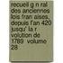 Recueil G N Ral Des Anciennes Lois Fran Aises, Depuis L'An 420 Jusqu' La R Volution de 1789 \ Volume 28