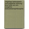 Religiöses Bewusstsein und Politische Ordnung - Eine Kritik von Eric Voegelins Bewusstseinsphilosophie door Eckhart Arnold
