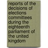 Reports of the Decisions of Elections Committees During the Eighteenth Parliament of the United Kingdom door Samuel Boteler Bristowe