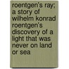 Roentgen's Ray; A Story of Wilhelm Konrad Roentgen's Discovery of a Light That Was Never on Land or Sea door Elizabeth Cole