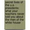 Secret Lives Of The U.S. Presidents: What Your Teachers Never Told You About The Men Of The White House door Cormac O'Brien