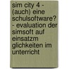 Sim City 4 - (Auch) Eine Schulsoftware? - Evaluation Der Simsoft Auf Einsatzm Glichkeiten Im Unterricht door Johannes Zylka