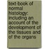 Text-Book of Normal Histology: Including an Account of the Development of the Tissues and of the Organs