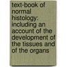 Text-Book of Normal Histology: Including an Account of the Development of the Tissues and of the Organs door George Arthur Piersol