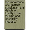 The Importance Of Customer Satisfaction And Delight On Loyalty In The Tourism And Hospitality Industry. door Mi Ran Kim