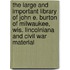 The Large and Important Library of John E. Burton of Milwaukee, Wis. Lincolniana and Civil War Material
