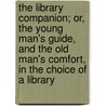 The Library Companion; Or, the Young Man's Guide, and the Old Man's Comfort, in the Choice of a Library door Thomas Frognall Dibdin