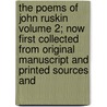 The Poems of John Ruskin Volume 2; Now First Collected from Original Manuscript and Printed Sources and door Lld John Ruskin