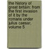 the History of Great Britain: from the First Invasion of It by the Romans Under Julius Caesar, Volume 5