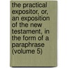 the Practical Expositor, Or, an Exposition of the New Testament, in the Form of a Paraphrase (Volume 5) door John Guyse