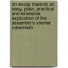 An Essay Towards an Easy, Plain, Practical and Extensive Explication of the Assembly's Shorter Catechism by Brown John 1722-1787