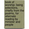 Book of Worship: Being Selections, Chiefly from the Psalms, for Alternate Reading by Minister and People door Samuel Longfellow
