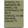Colecciï¿½N Legislativa De Espaï¿½A: Continuaciï¿½N De La Colecciï¿½N De Decretos, Volume 71 door Spain