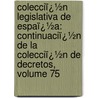 Colecciï¿½N Legislativa De Espaï¿½A: Continuaciï¿½N De La Colecciï¿½N De Decretos, Volume 75 door Spain