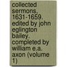 Collected Sermons, 1631-1659. Edited by John Eglington Bailey. Completed by William E.A. Axon (Volume 1) door Thomas Fuller