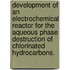 Development Of An Electrochemical Reactor For The Aqueous Phase Destruction Of Chlorinated Hydrocarbons.