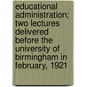 Educational Administration; Two Lectures Delivered Before the University of Birmingham in February, 1921 door Sir Graham Balfour