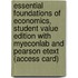 Essential Foundations Of Economics, Student Value Edition With Myeconlab And Pearson Etext (Access Card)