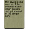 Fifty-Seven: Some Account of the Administration in Indian Districts During the Revolt of the Bengal Army by Henry George Keene