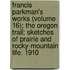 Francis Parkman's Works (Volume 16); The Oregon Trail; Sketches Of Prairie And Rocky-Mountain Life. 1910