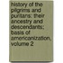 History of the Pilgrims and Puritans: Their Ancestry and Descendants; Basis of Americanization, Volume 2