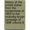 History of the United States from the Compromise of 1850 to the McKinley-Bryan Campaign of 1896 Volume 8 door James Ford Rhodes