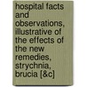 Hospital Facts and Observations, Illustrative of the Effects of the New Remedies, Strychnia, Brucia [&C] door James Lomax Bardsley