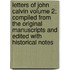 Letters of John Calvin Volume 2; Compiled from the Original Manuscripts and Edited with Historical Notes