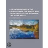 Life Underground, in the Church Tower, the Woods, and the Old Keep, by the Author of 'Life in the Walls' door United States Government