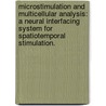 Microstimulation And Multicellular Analysis: A Neural Interfacing System For Spatiotemporal Stimulation. door James Ross