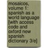 Mosaicos, Volume 1: Spanish As A World Language [With Access Code And Oxford New Spanish Dictionary 3/E]
