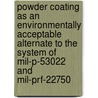 Powder Coating as an Environmentally Acceptable Alternate to the System of Mil-P-53022 and Mil-Prf-22750 door United States Government