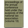 Proceedings Of The Annual Conference Held Under The Auspices Of The National Tax Association (Volume 13) door National Tax Association