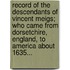 Record of the Descendants of Vincent Meigs; Who Came from Dorsetchire, England, to America about 1635...