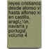 Reyes Cristianos Desde Alonso Vi Hasta Alfonso Xi En Castilla, Aragï¿½n, Navarra Y Portugal, Volume 4