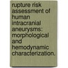 Rupture Risk Assessment Of Human Intracranial Aneurysms: Morphological And Hemodynamic Characterization. door Sujan Dhar
