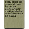 Schau-Spiele Des Geldes: Die Kom Die Um Die Entstehung Der Marktgesellschaft Von Shakespeare Bis Lessing door Daniel Fulda