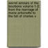 Secret Amours of the Bourbons Volume 1-2; From the Marriage of Marie Antoinette to the Fall of Charles X