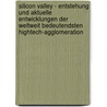 Silicon Valley - Entstehung Und Aktuelle Entwicklungen Der Weltweit Bedeutendsten HighTech-Agglomeration by Julian Lampe