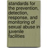 Standards for the Prevention, Detection, Response, and Monitoring of Sexual Abuse in Juvenile Facilities door United States National Prison Rape