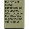 The Birds Of Africa, Comprising All The Species Which Occur In The Ethiopian Region Volume Vol. 4; Pt. 2 door Henrik Gronvold