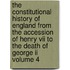 The Constitutional History Of England From The Accession Of Henry Vii To The Death Of George Ii Volume 4