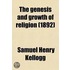 The Genesis And Growth Of Religion; The L. P. Stone Lectures For 1892, At Princeton Theological Seminary