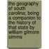 The Geography Of South Carolina; Being A Companion To The History Of That State By William Gilmore Simms
